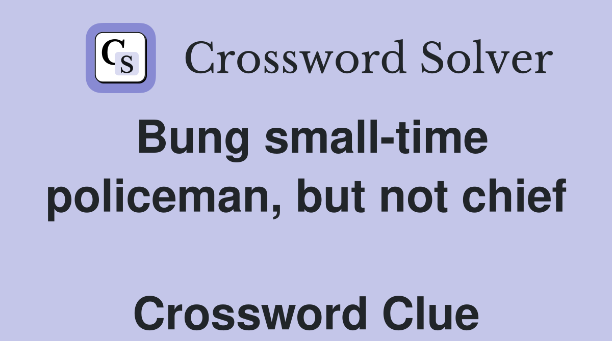 Bung small-time policeman, but not chief  Crossword Clue