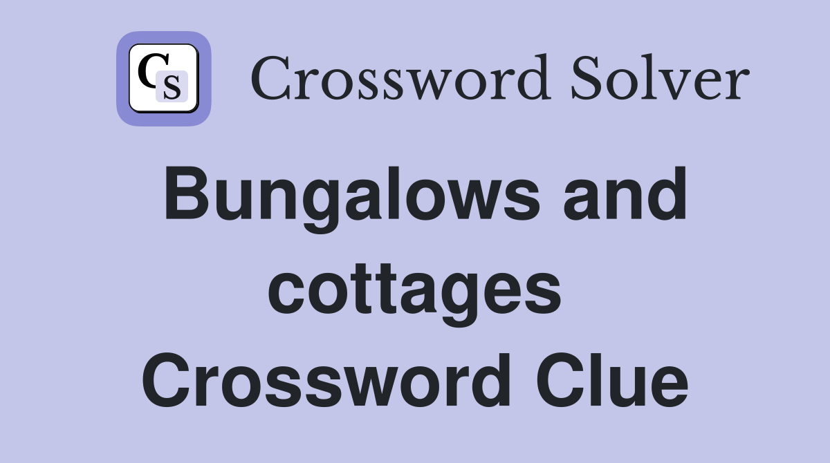 Bungalows and cottages Crossword Clue