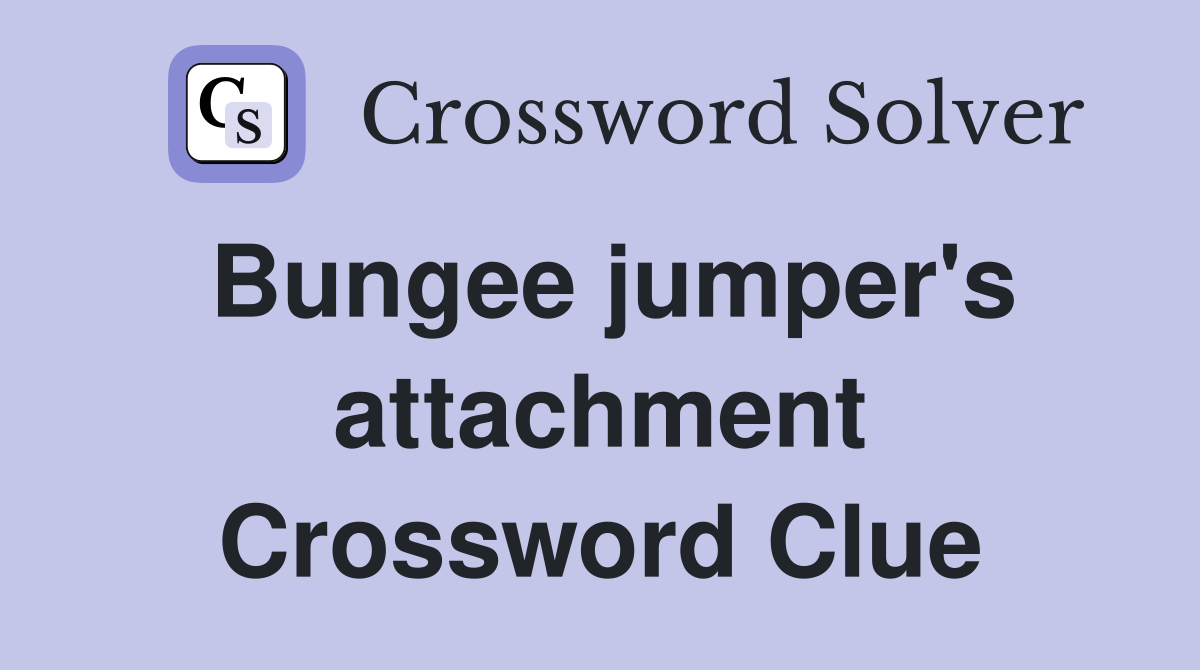 Bungee jumper's attachment Crossword Clue