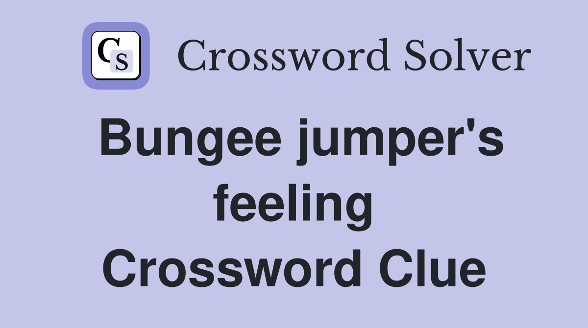 Bungee jumper's feeling Crossword Clue