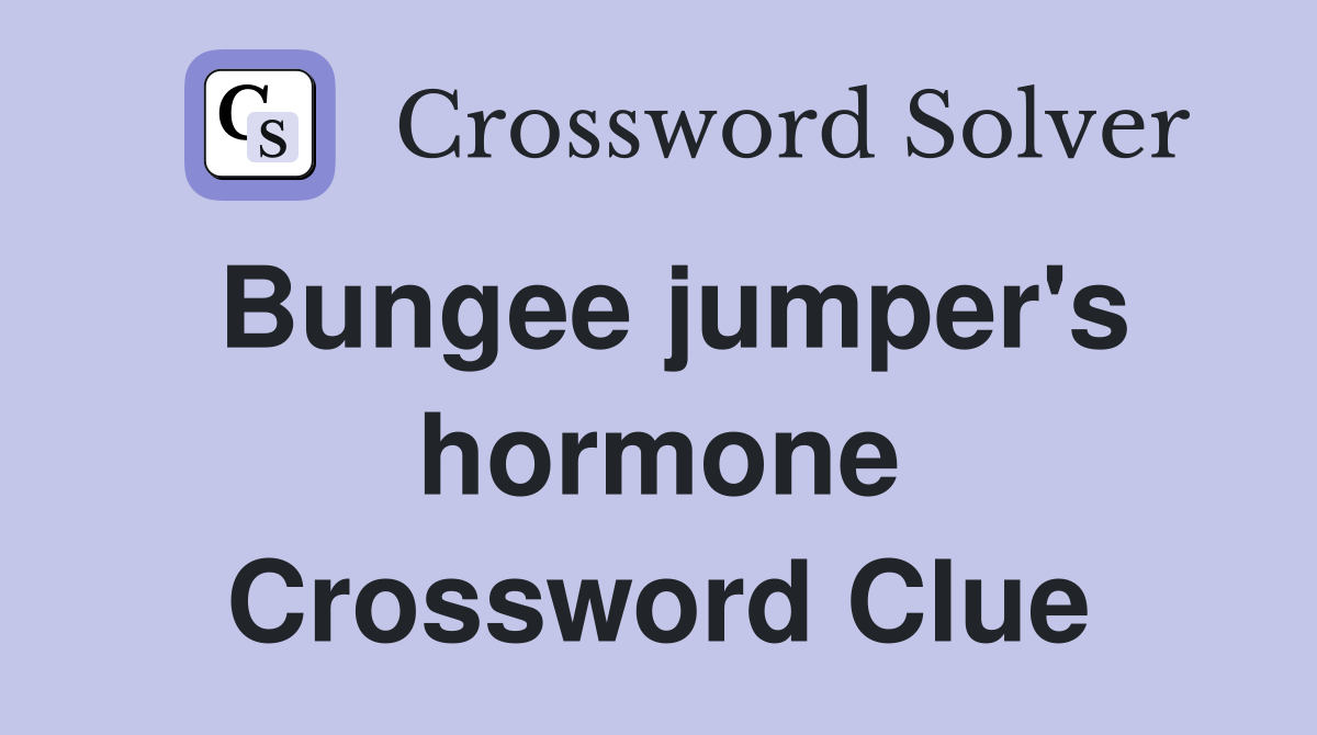 Bungee jumper's hormone Crossword Clue