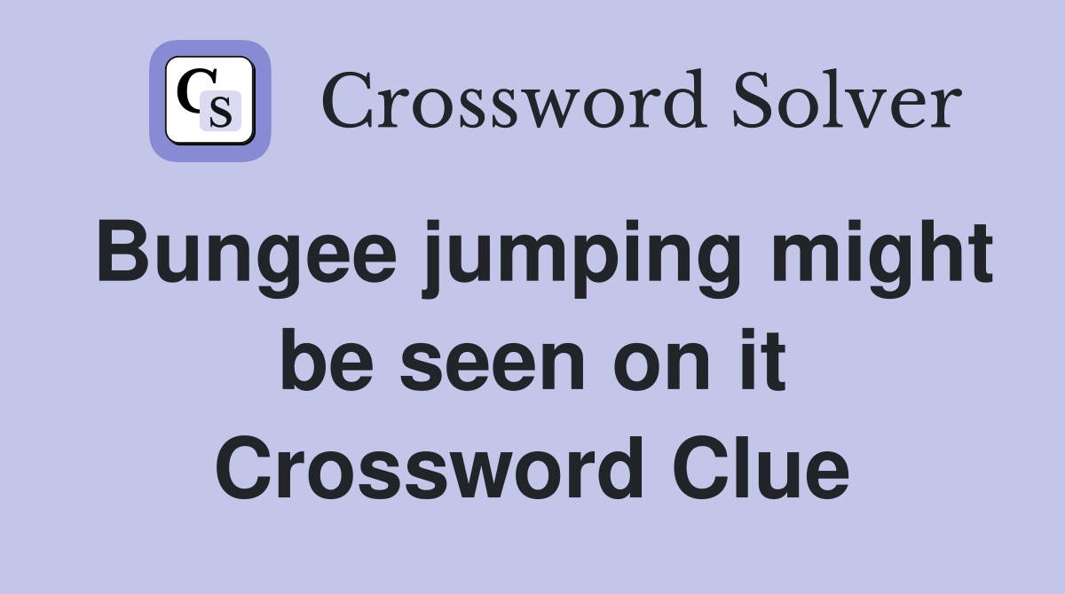 Bungee jumping might be seen on it Crossword Clue