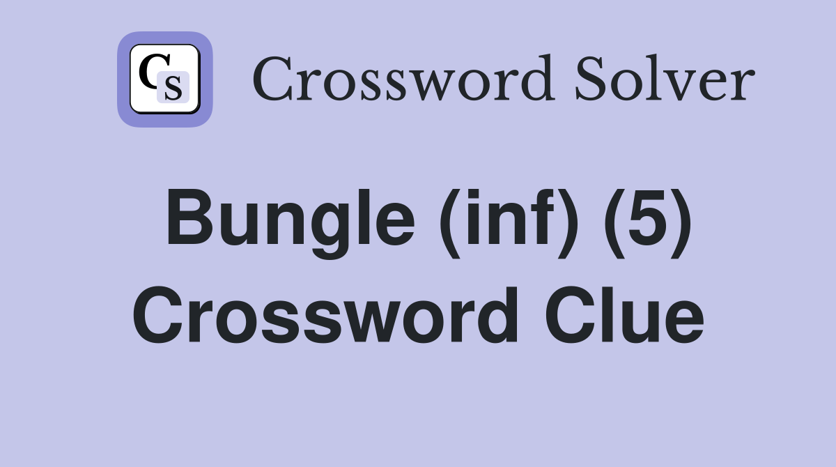 Bungle (inf) (5) Crossword Clue