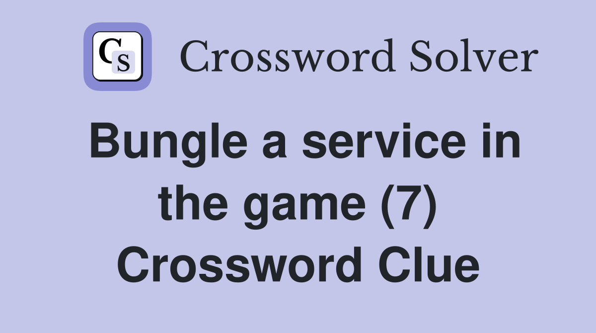 Bungle a service in the game (7) Crossword Clue