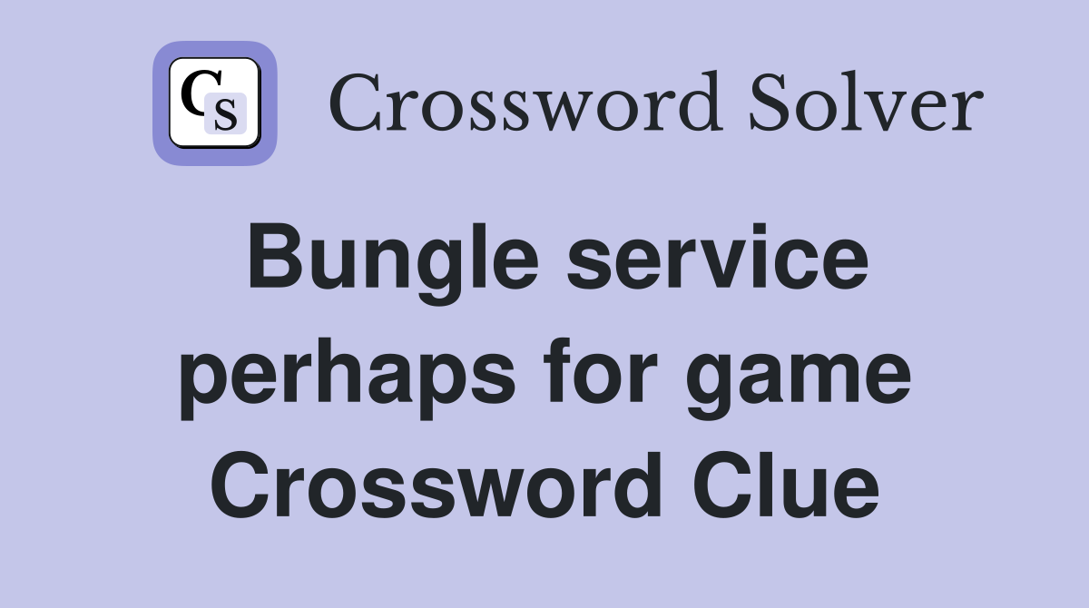 Bungle service perhaps for game Crossword Clue