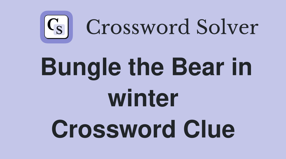Bungle the Bear in winter Crossword Clue