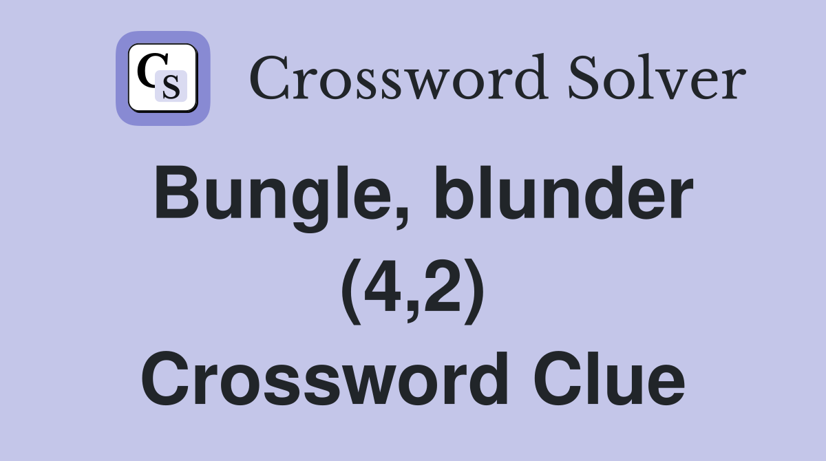 Bungle, blunder (4,2) Crossword Clue