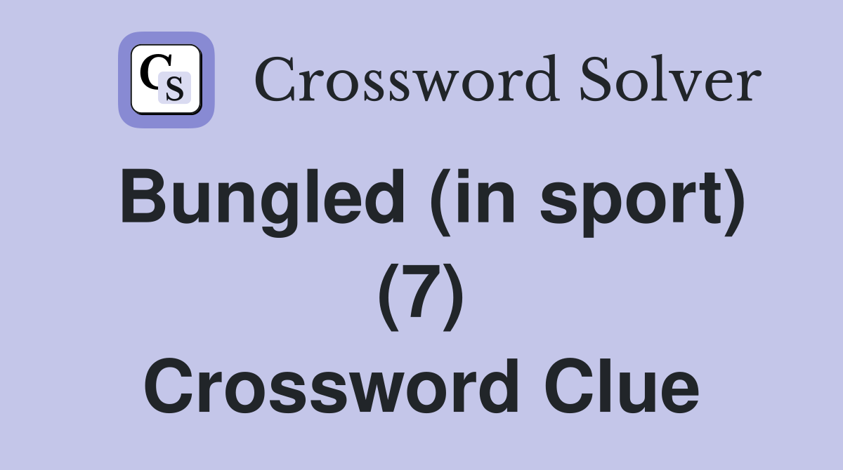 Bungled (in sport) (7) Crossword Clue