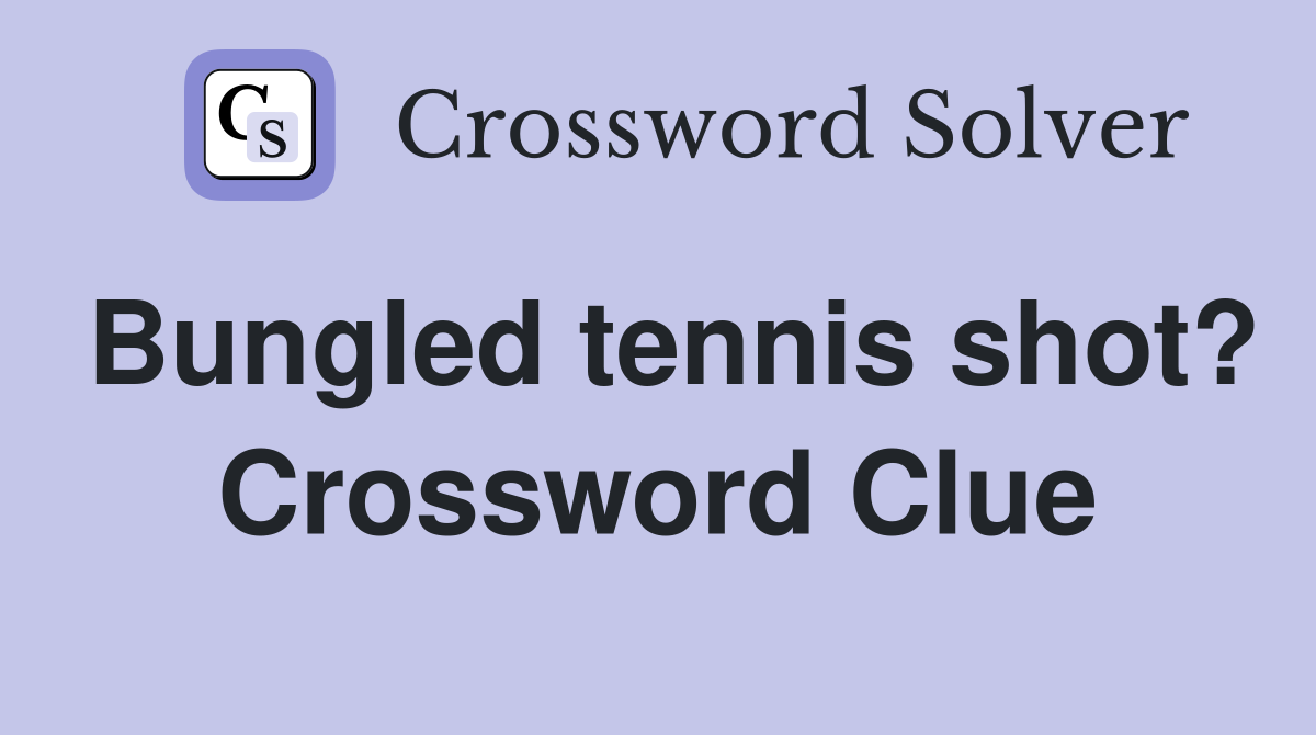 Bungled tennis shot? Crossword Clue