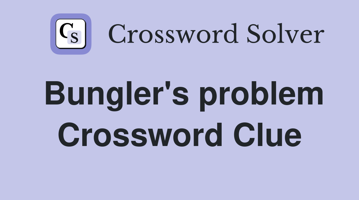 Bungler's problem Crossword Clue