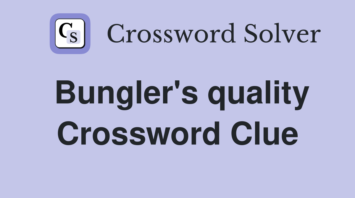 Bungler's quality Crossword Clue