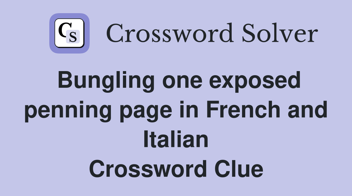 Bungling one exposed penning page in French and Italian Crossword Clue