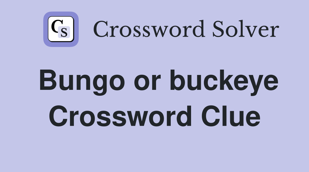 Bungo or buckeye Crossword Clue