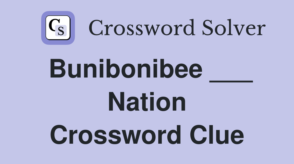 Bunibonibee ___ Nation Crossword Clue