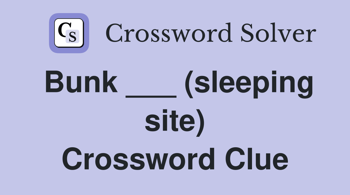Bunk ___ (sleeping site) Crossword Clue