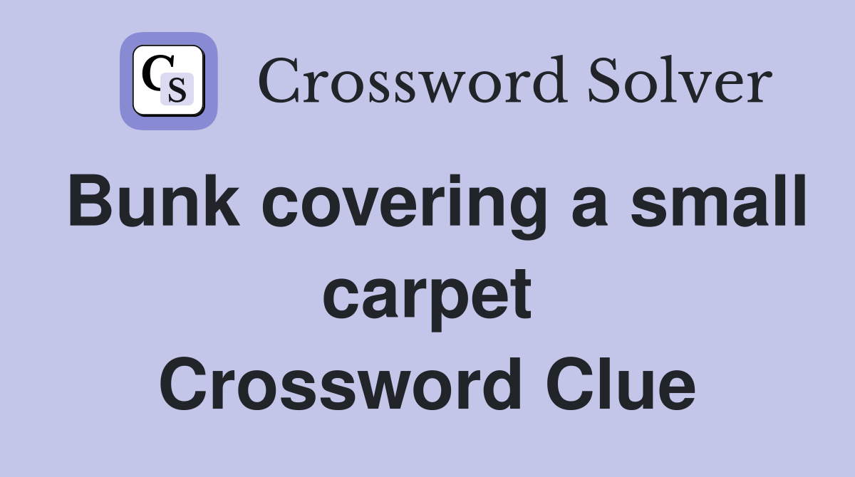 Bunk covering a small carpet Crossword Clue