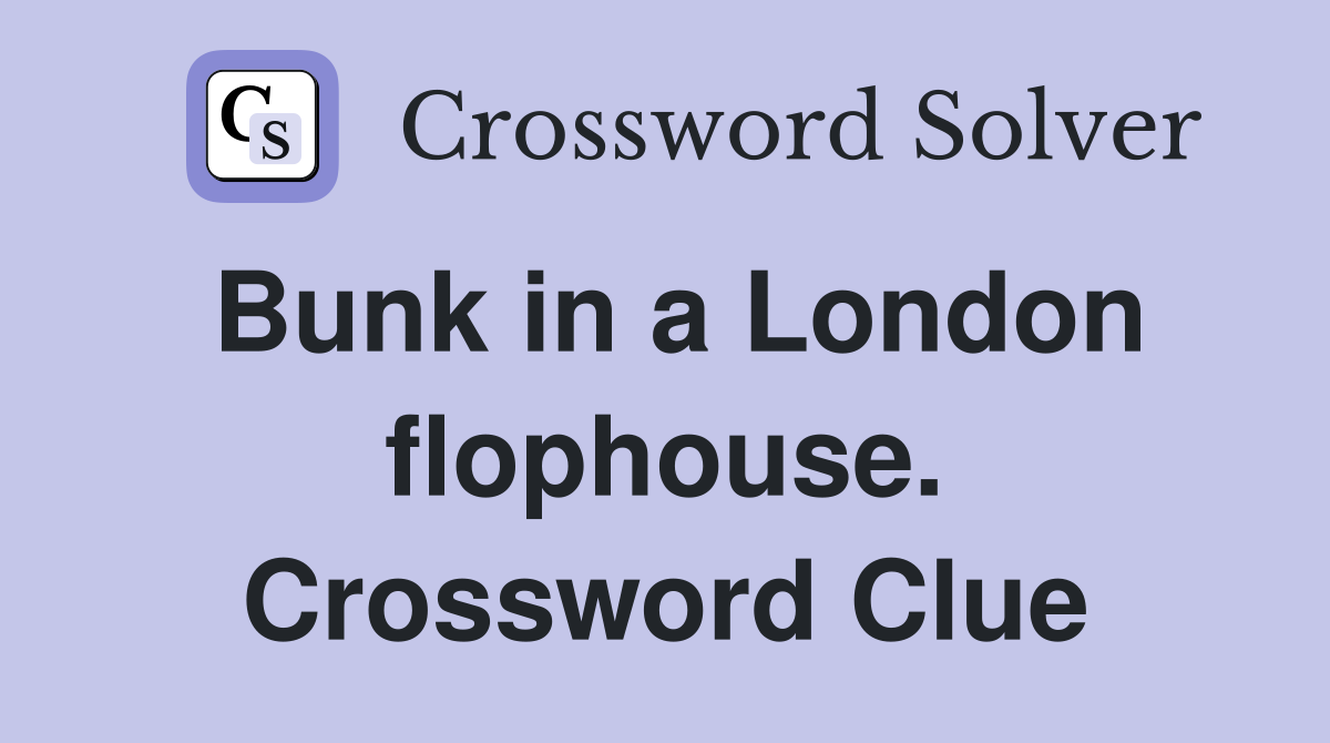 Bunk in a London flophouse. Crossword Clue