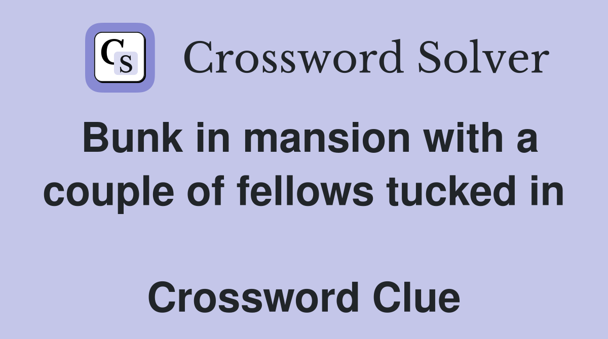 Bunk in mansion with a couple of fellows tucked in  Crossword Clue