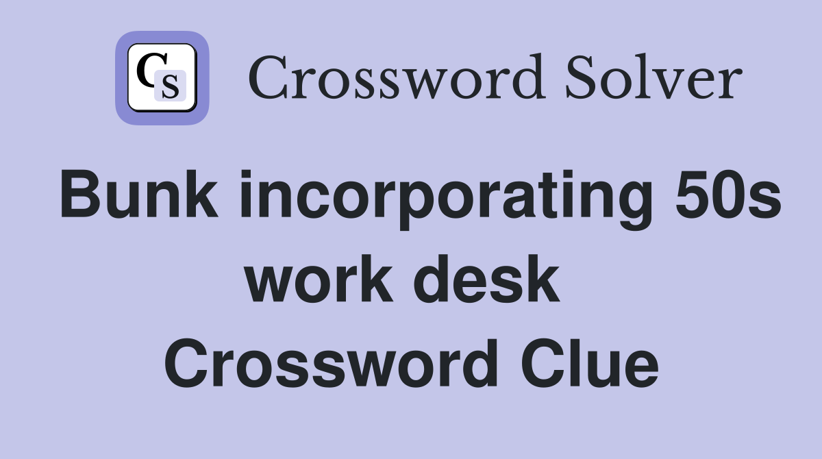 Bunk incorporating 50s work desk  Crossword Clue