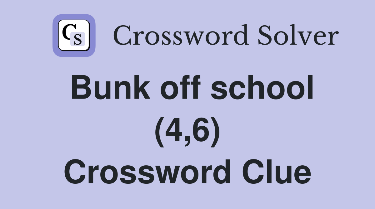 Bunk off school (4,6) Crossword Clue