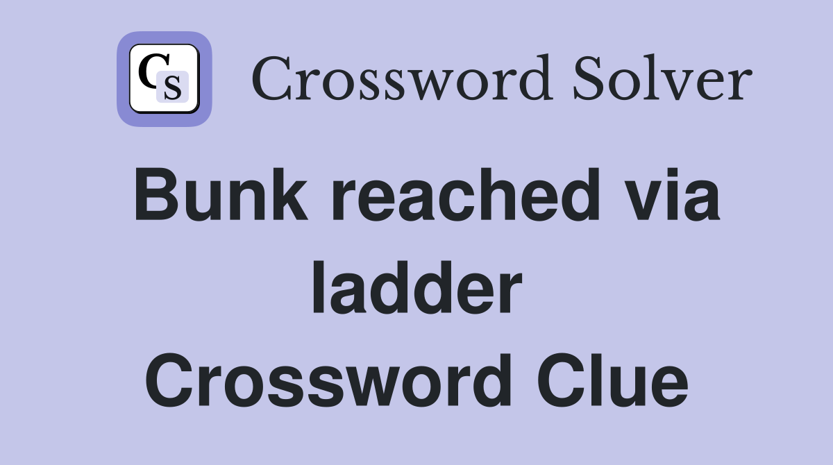 Bunk reached via ladder Crossword Clue