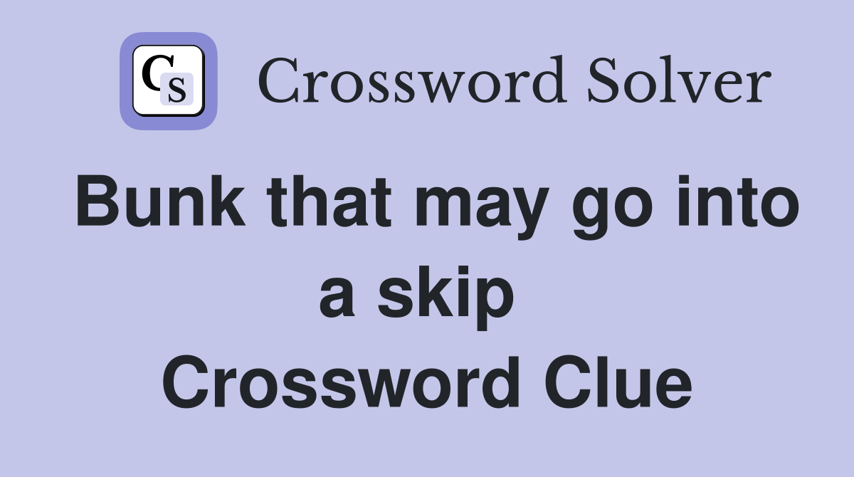 Bunk that may go into a skip  Crossword Clue