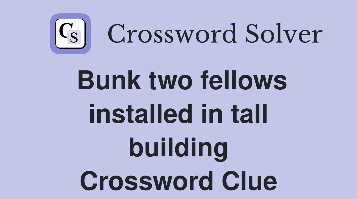 Bunk two fellows installed in tall building Crossword Clue
