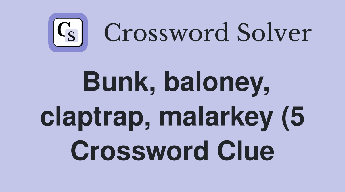 Bunk baloney claptrap malarkey (5) Crossword Clue Answers Bunk baloney claptrap malarkey (5) Crossword Clue Answers