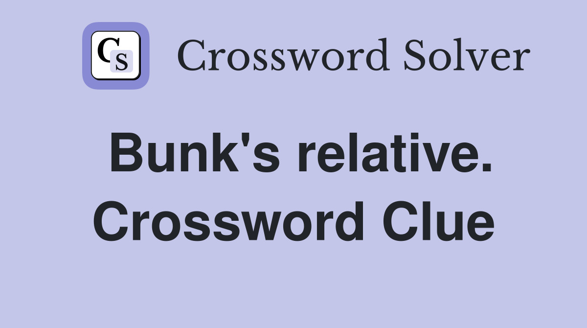Bunk's relative. Crossword Clue