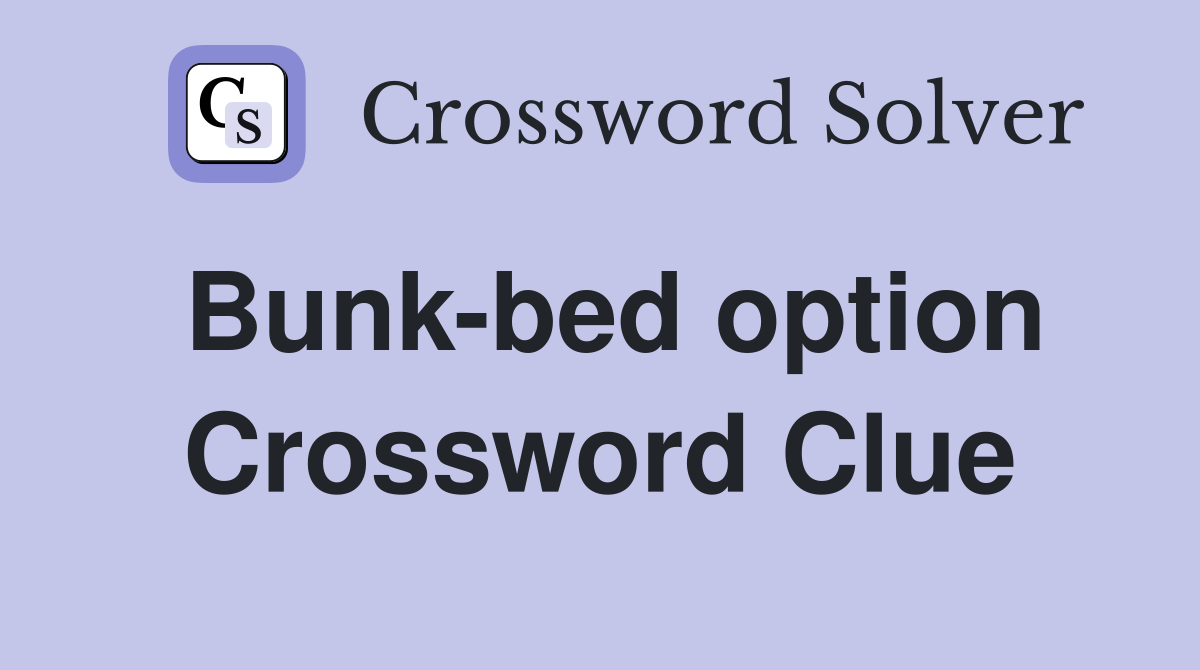 Bunk-bed option Crossword Clue
