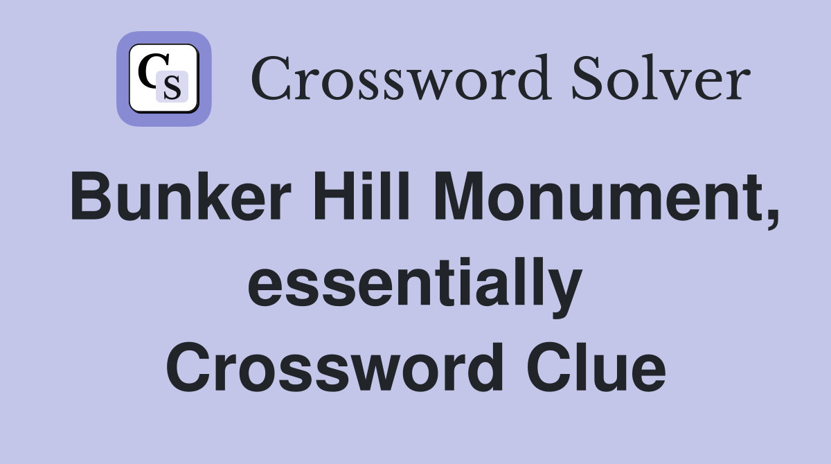 Bunker Hill Monument, essentially Crossword Clue