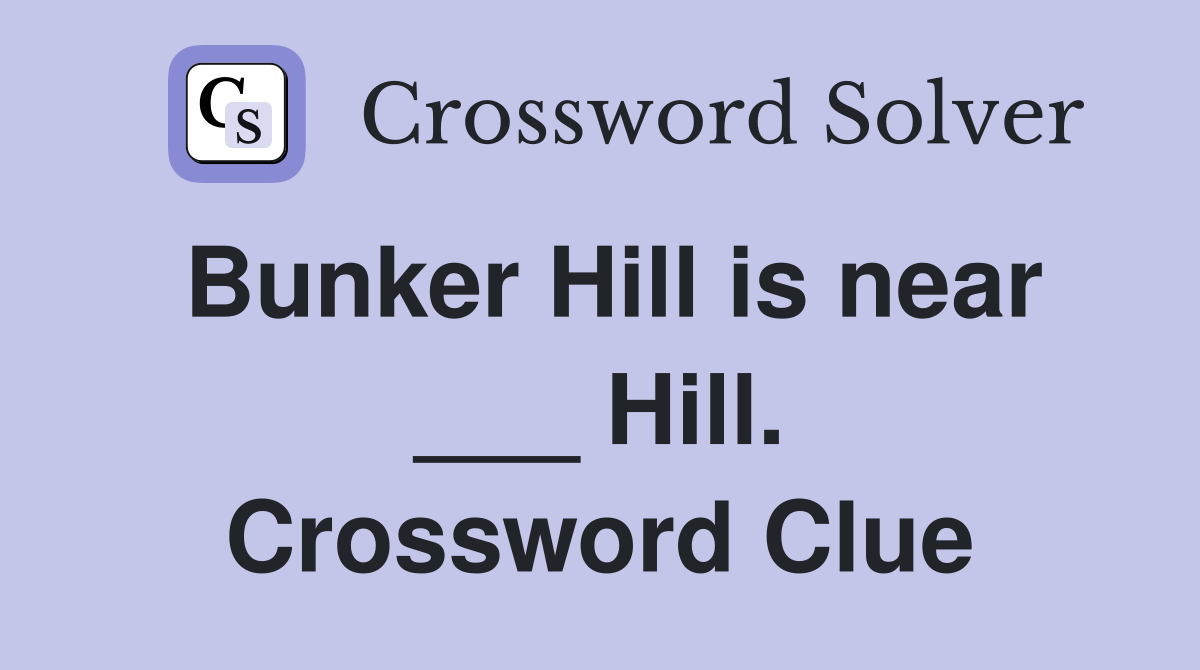 Bunker Hill is near ___ Hill. Crossword Clue