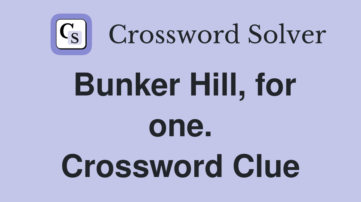Bunker Hill, for one. Crossword Clue