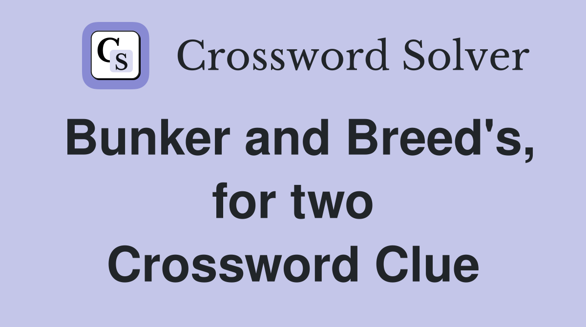 Bunker and Breed's, for two Crossword Clue
