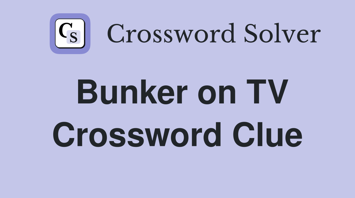 Bunker on TV Crossword Clue