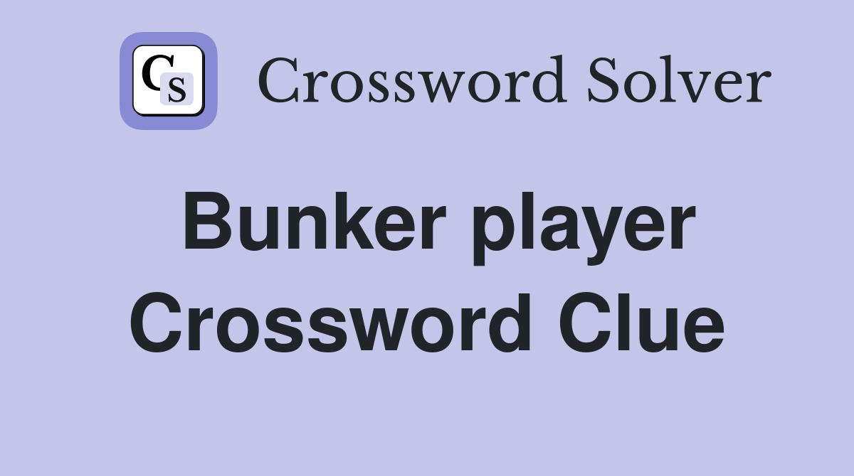 Bunker player Crossword Clue