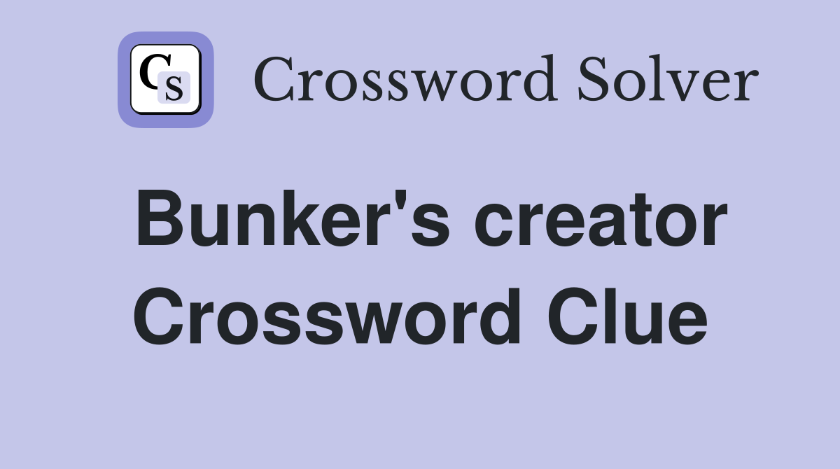 Bunker's creator Crossword Clue