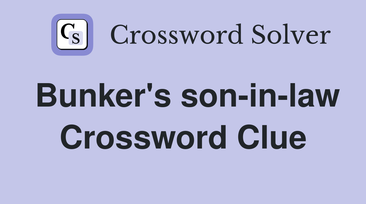Bunker's son-in-law Crossword Clue