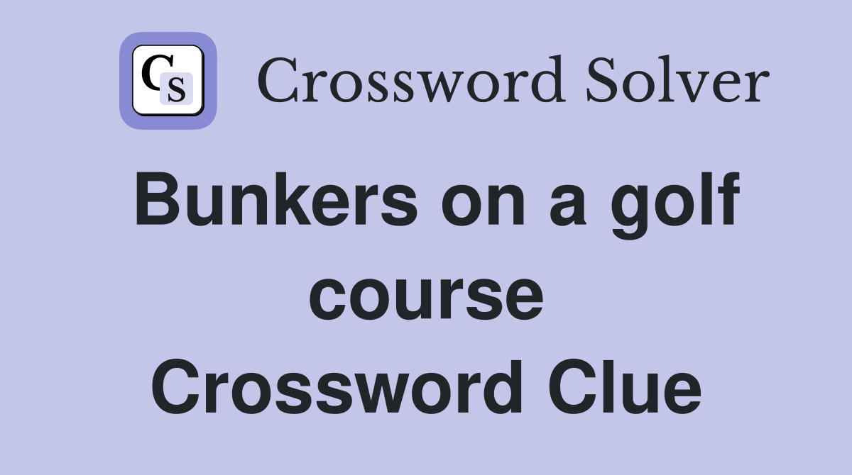 Bunkers on a golf course Crossword Clue