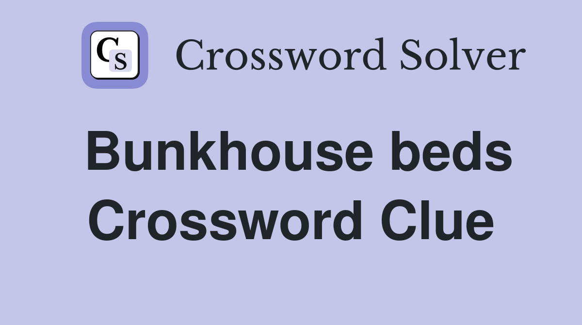 Bunkhouse beds Crossword Clue
