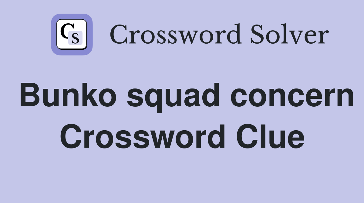 Bunko squad concern Crossword Clue