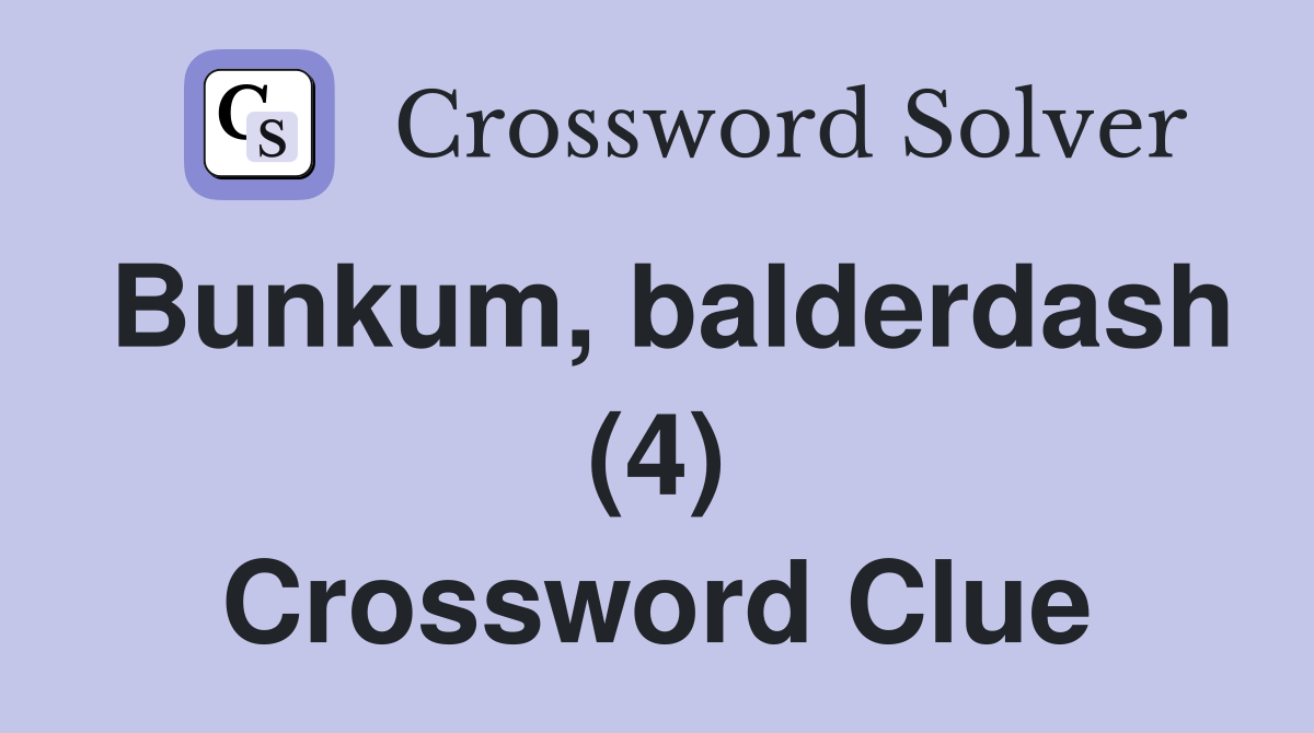 Bunkum, balderdash (4) Crossword Clue