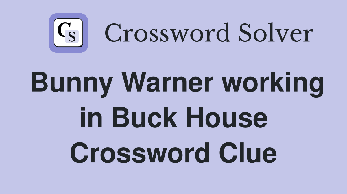 Bunny Warner working in Buck House Crossword Clue