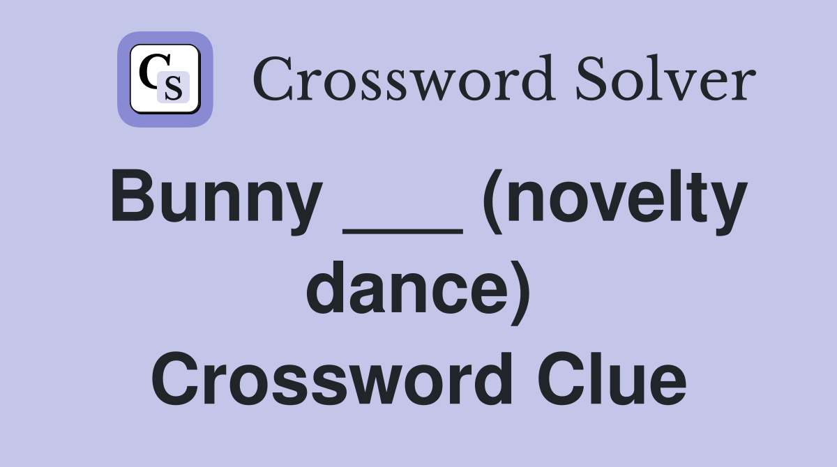 Bunny ___ (novelty dance) Crossword Clue