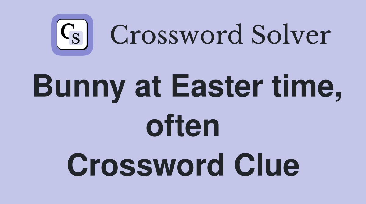 Bunny at Easter time, often Crossword Clue