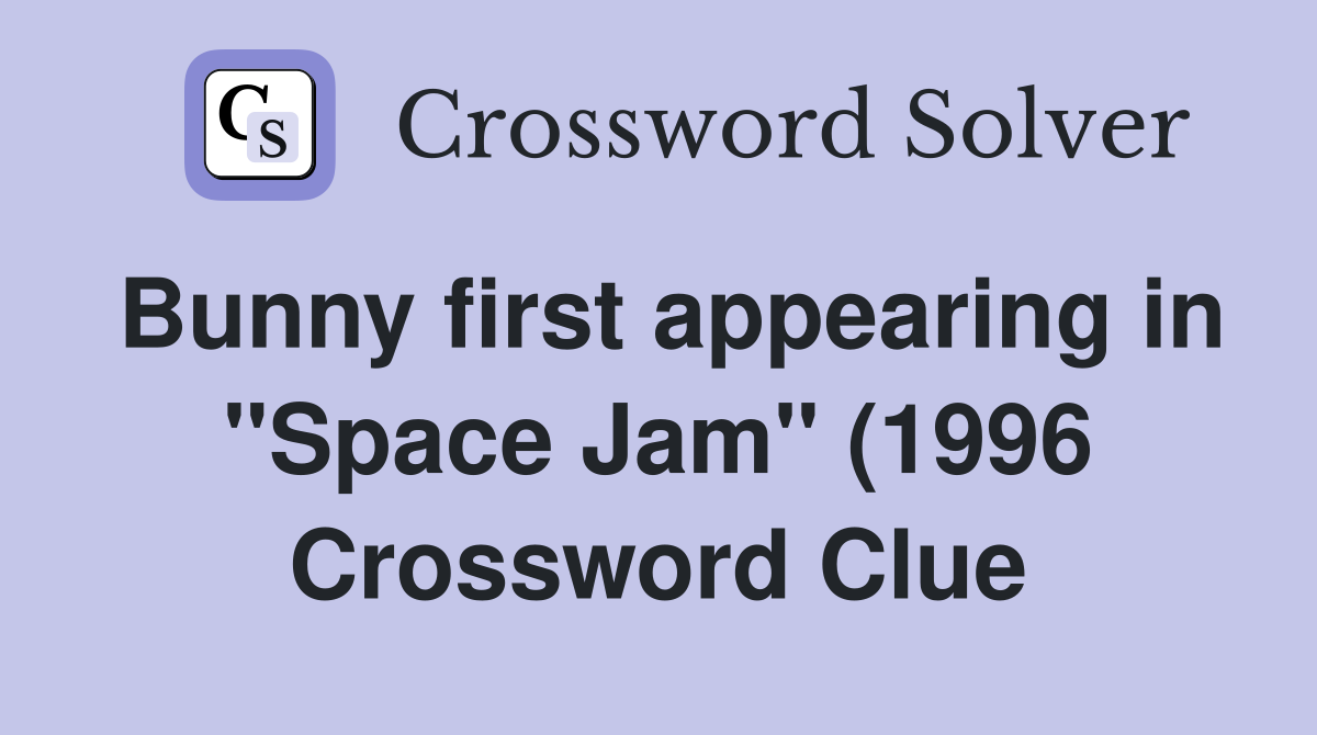 Bunny first appearing in quot Space Jam quot (1996) Crossword Clue Answers Bunny first appearing in quot Space Jam quot (1996) Crossword Clue Answers