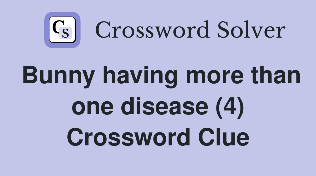 Bunny having more than one disease (4) Crossword Clue