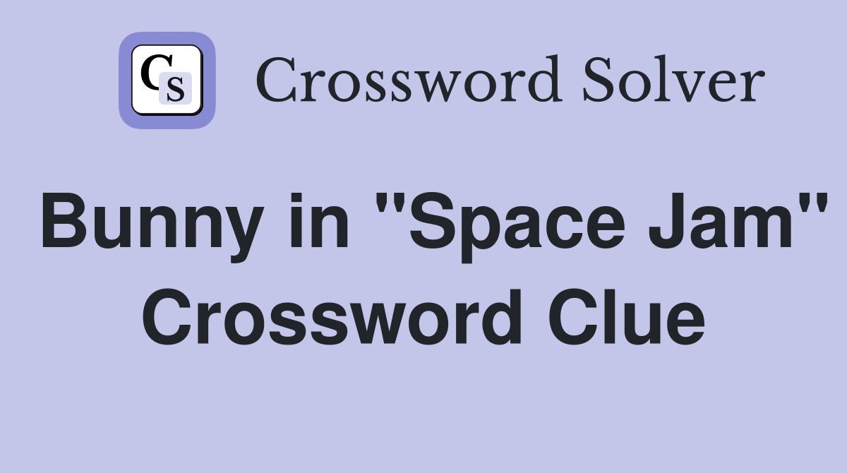 Bunny in "Space Jam" Crossword Clue