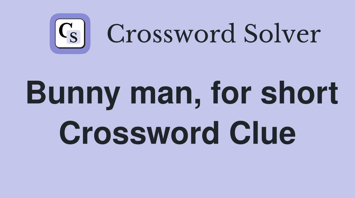 Bunny man, for short Crossword Clue