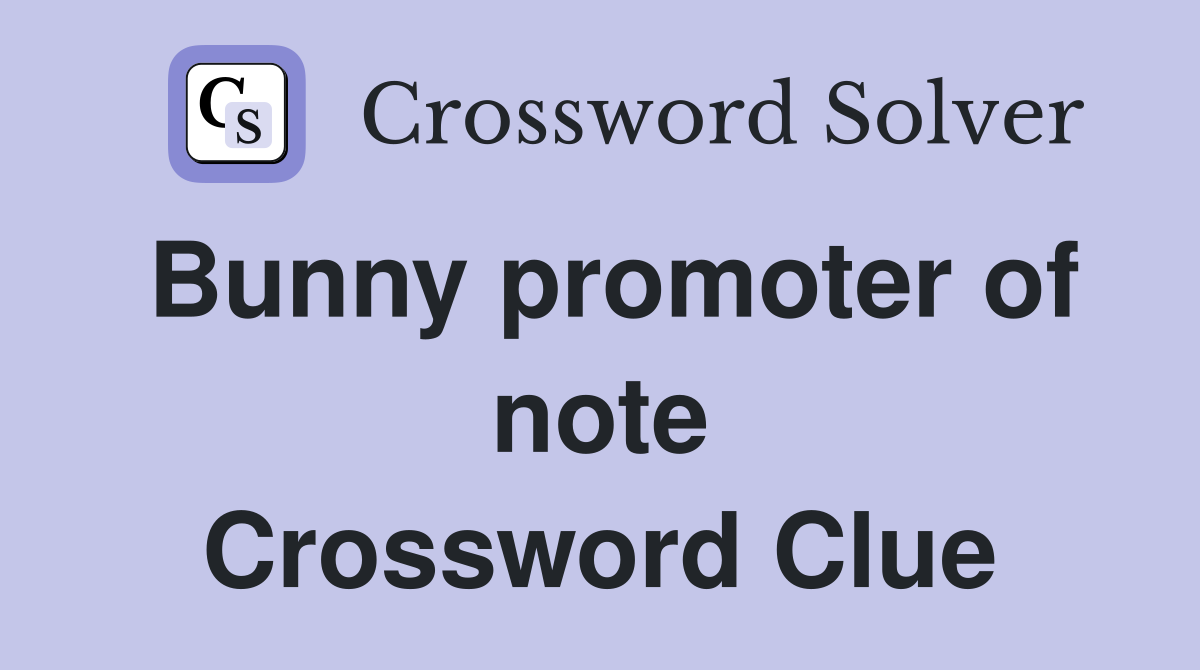 Bunny promoter of note Crossword Clue